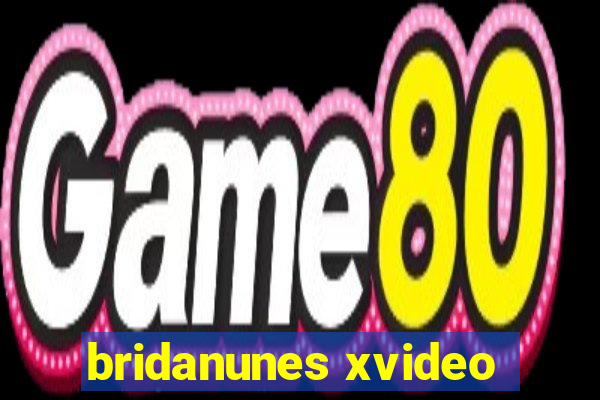 bridanunes xvideo